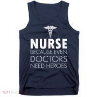 Nurse Because Even Doctors Need Heroes Tank Top thumb 0