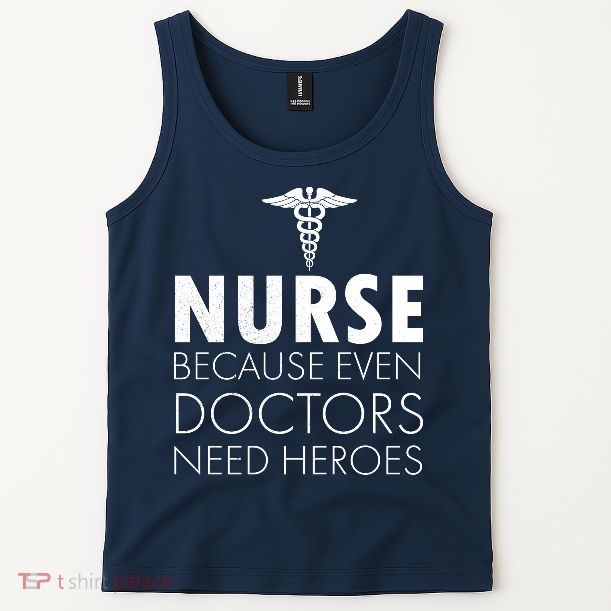 Nurse Because Even Doctors Need Heroes Tank Top