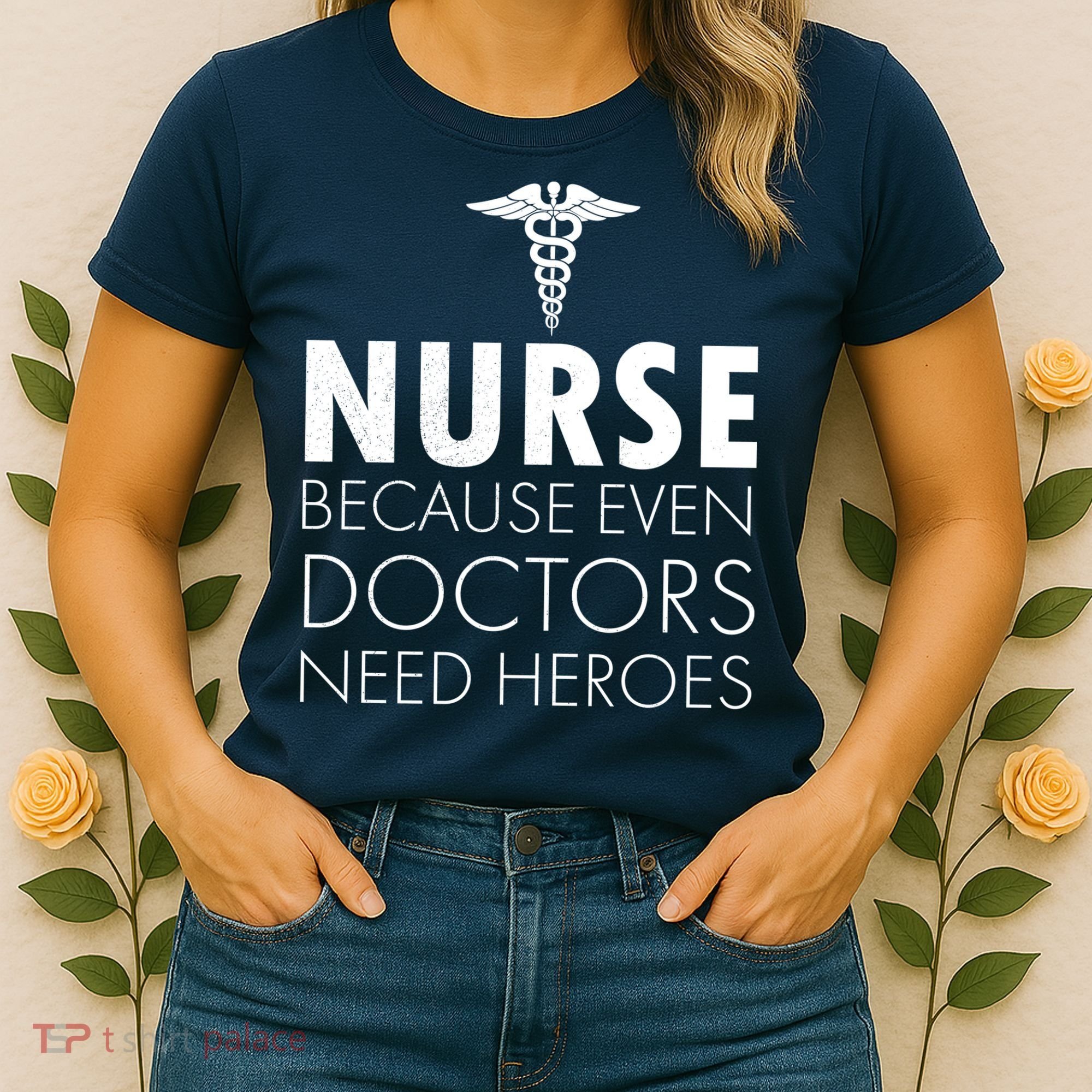 Nurse Because Even Doctors Need Heroes Women's T-Shirt