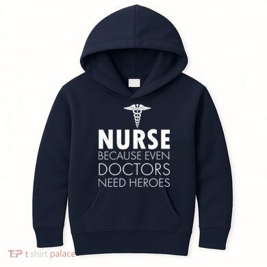 Nurse Because Even Doctors Need Heroes Kids Hoodie