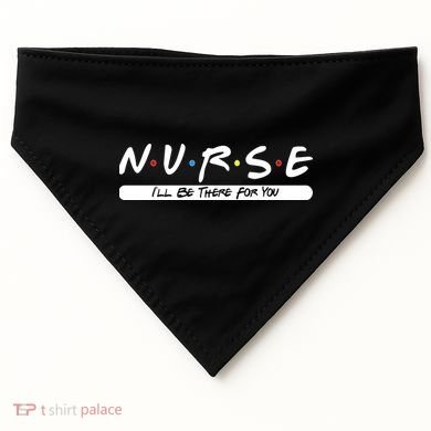 Nurse I'll Be There For You USA-Made Doggie Bandana
