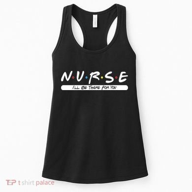 Nurse I'll Be There For You Women's Tank Top