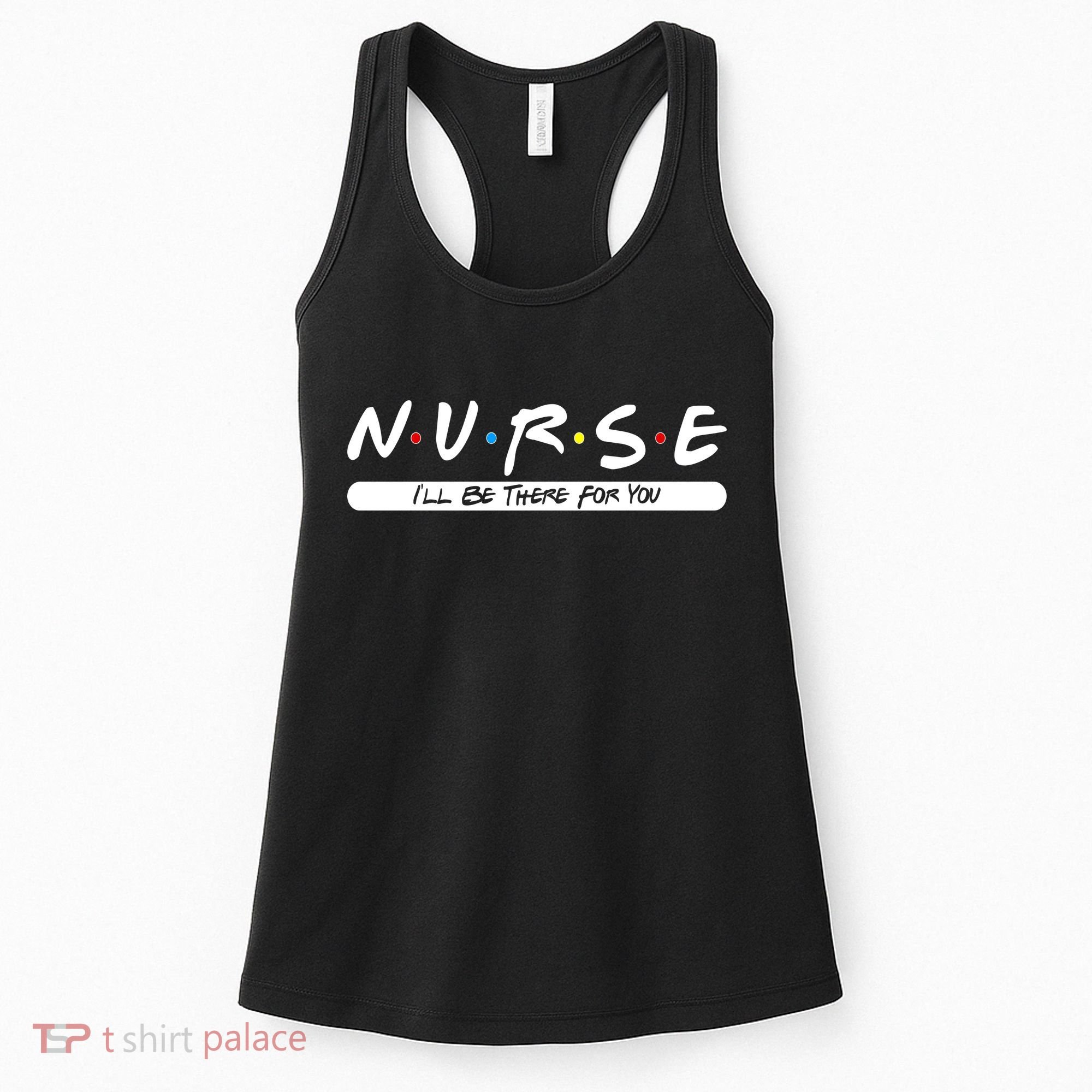 Nurse I'll Be There For You Women's Tank Top