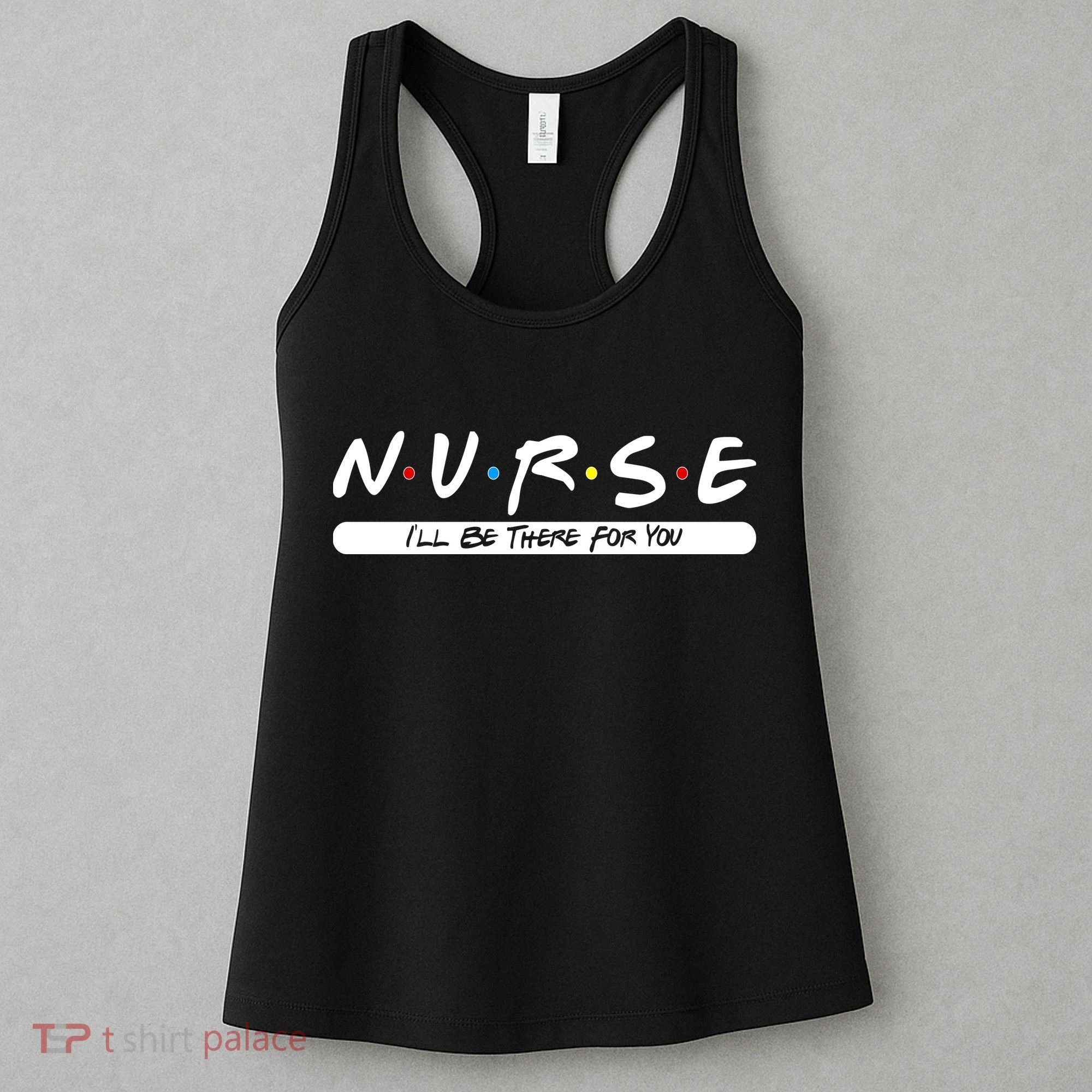 Nurse I'll Be There For You Women's Tank Top
