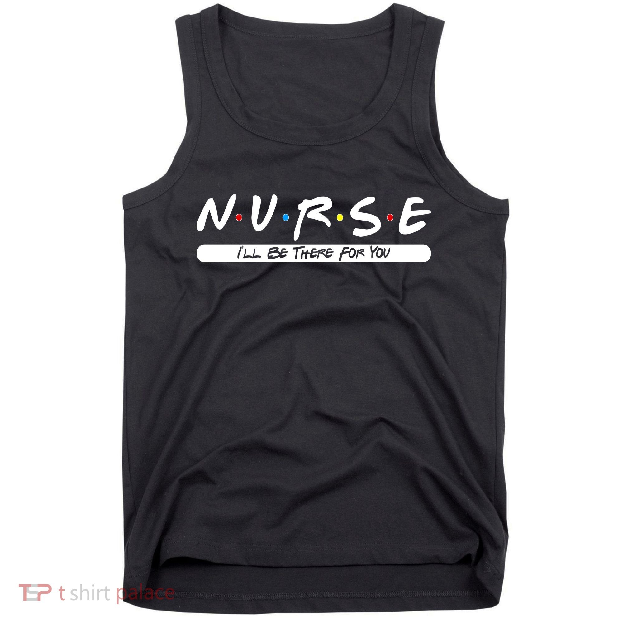 Nurse I'll Be There For You Tank Top