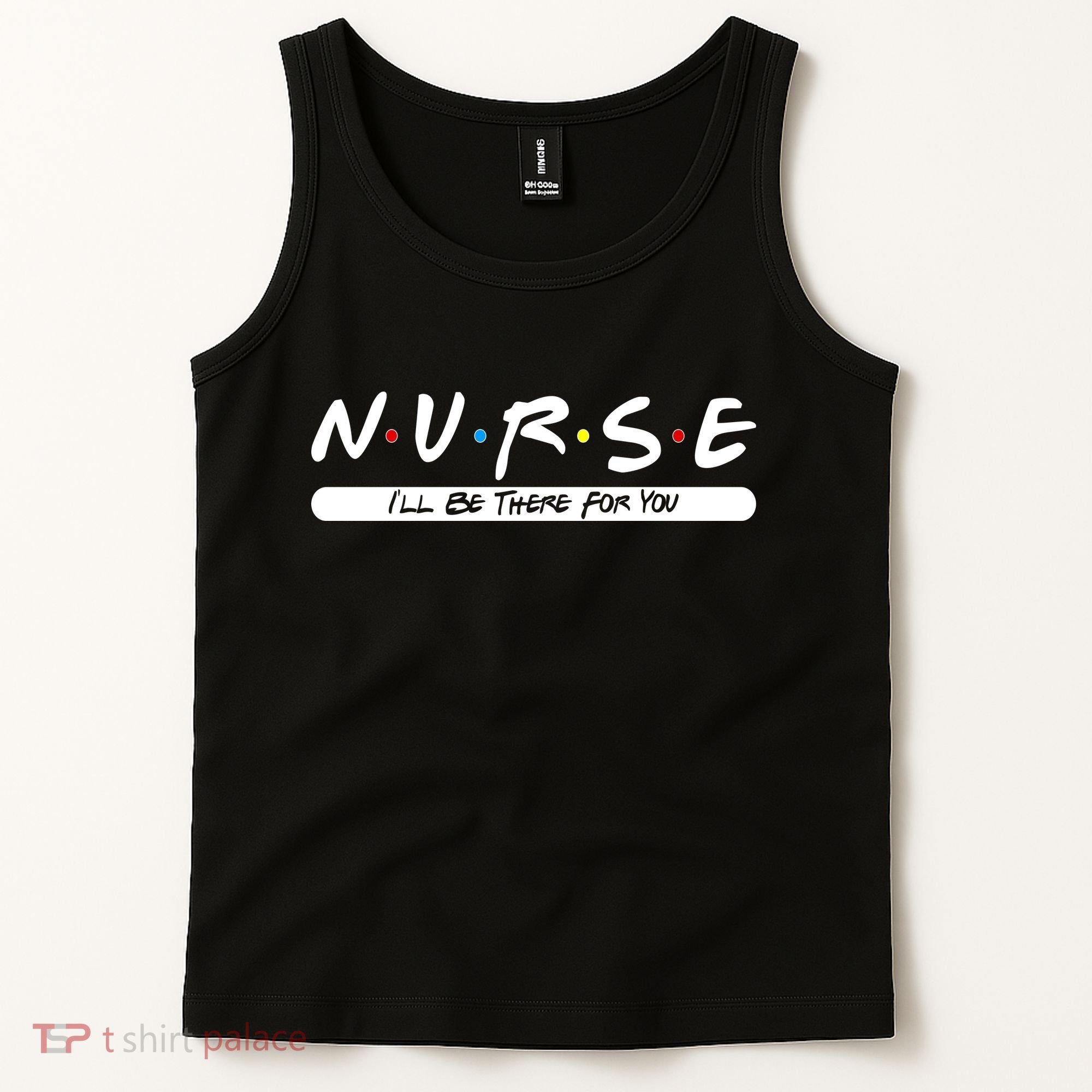 Nurse I'll Be There For You Tank Top