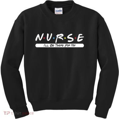 Nurse I'll Be There For You Kids Sweatshirt