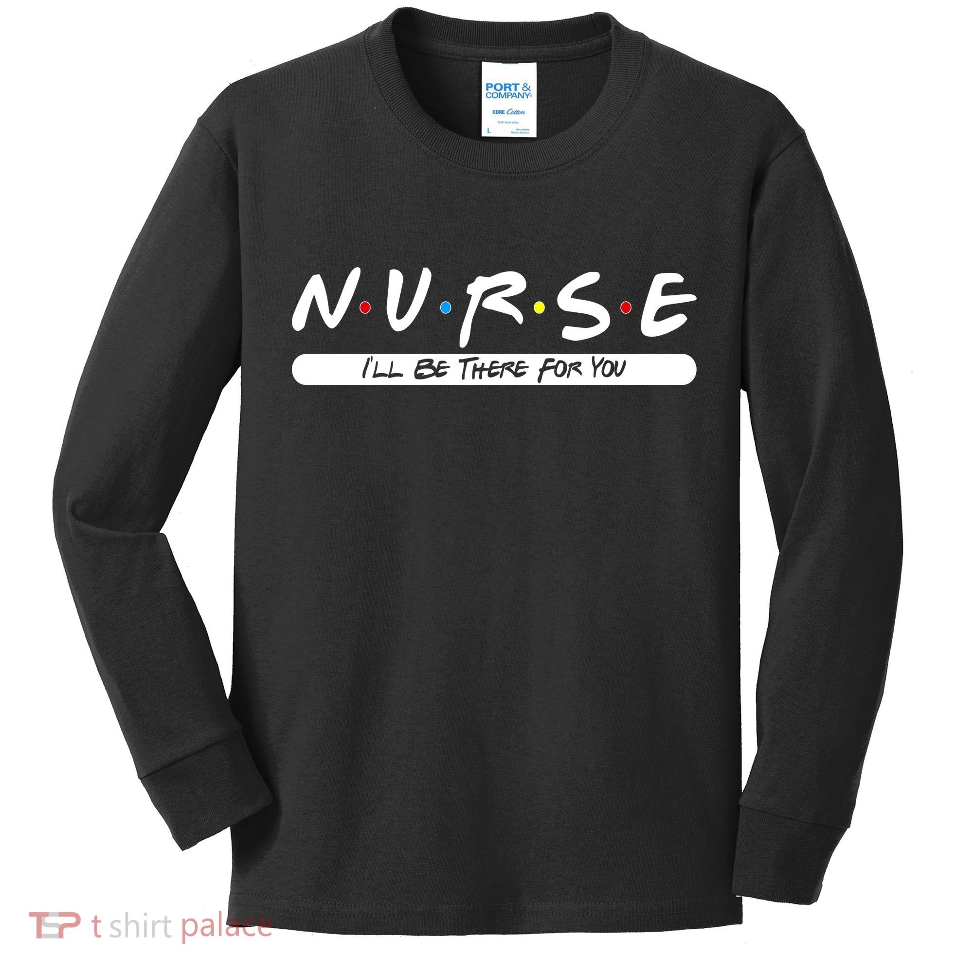 Nurse I'll Be There For You Kids Long Sleeve Shirt