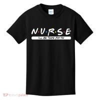 Nurse I'll Be There For You Kids T-Shirt thumb 0