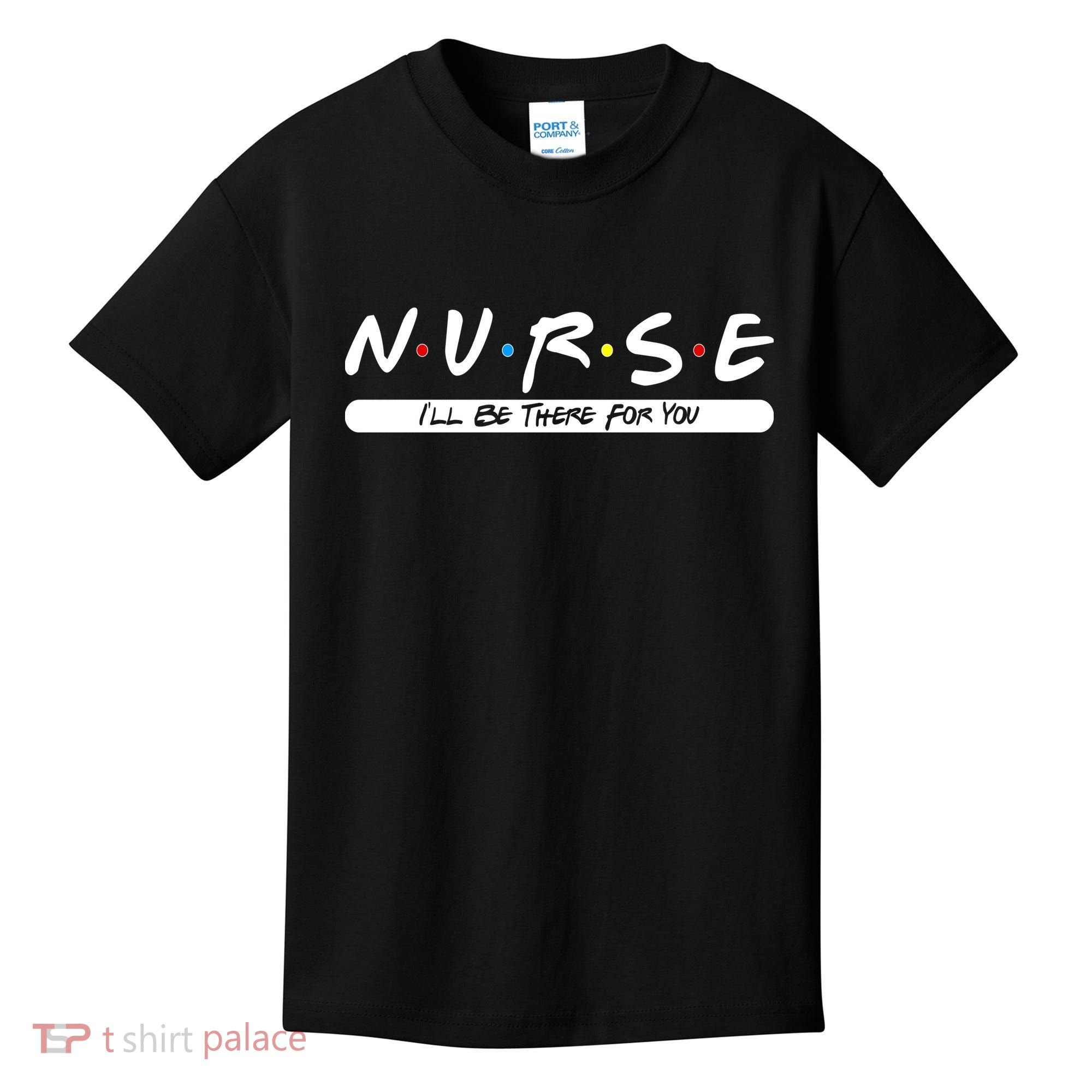 Nurse I'll Be There For You Kids T-Shirt