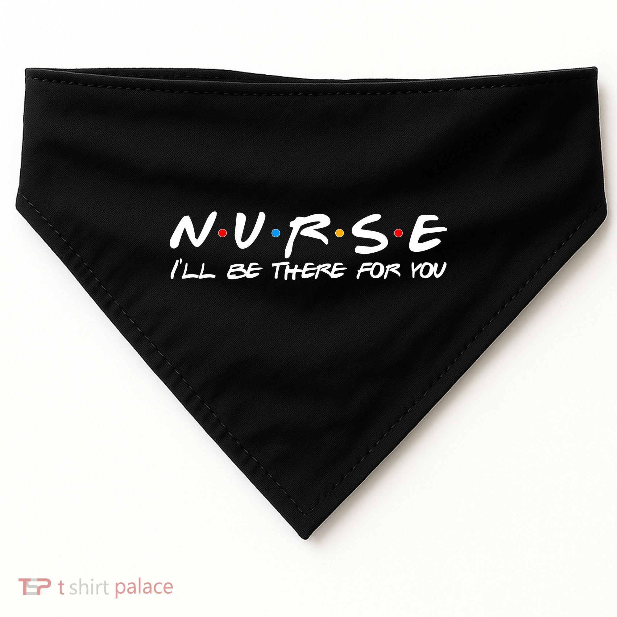 Nurse I'll Be There For You Support USA-Made Doggie Bandana