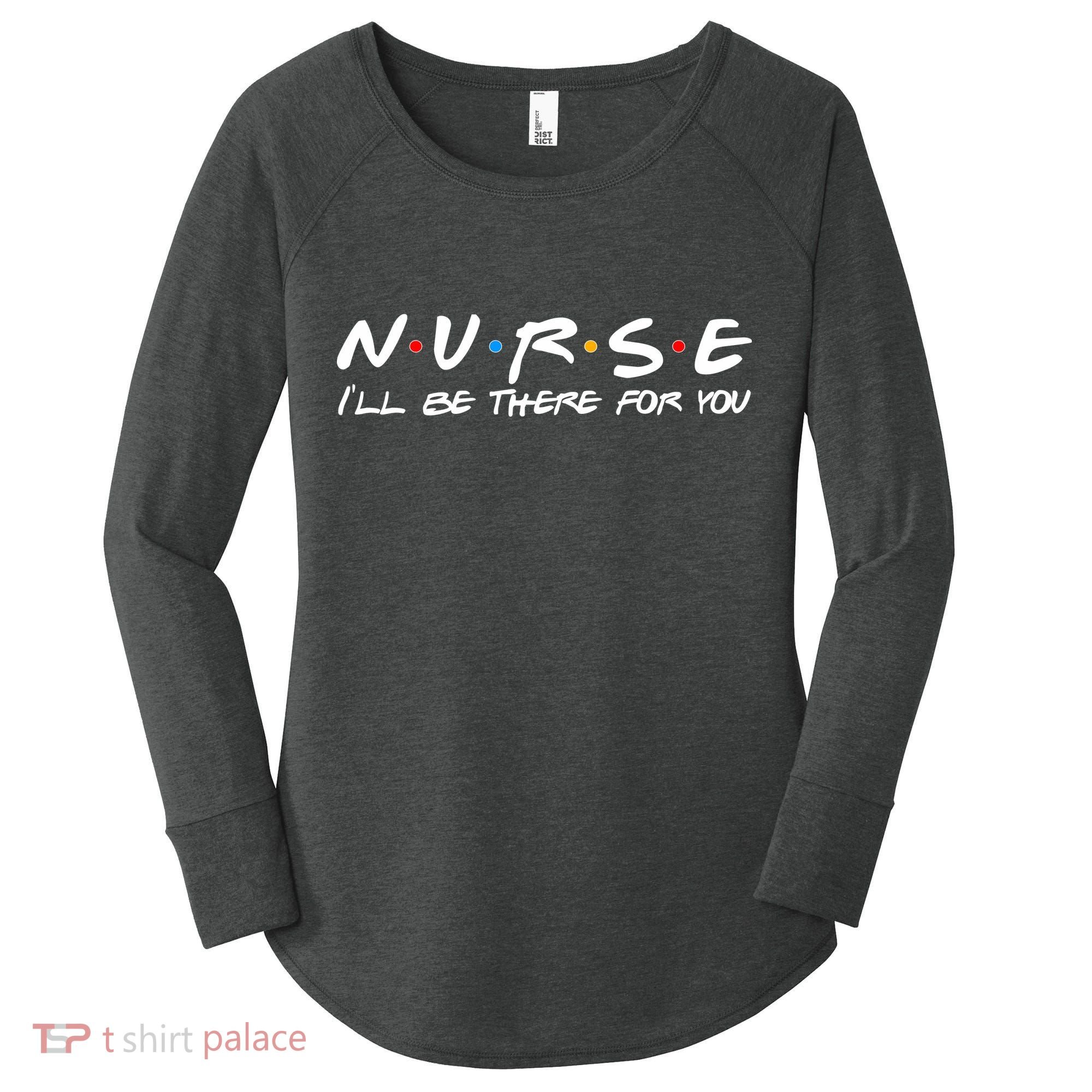 Nurse I'll Be There For You Support Women's Perfect Tri Tunic Long Sleeve Shirt