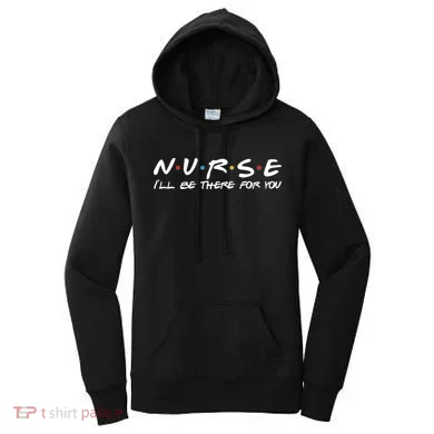 Nurse I'll Be There For You Support Women's Hoodie
