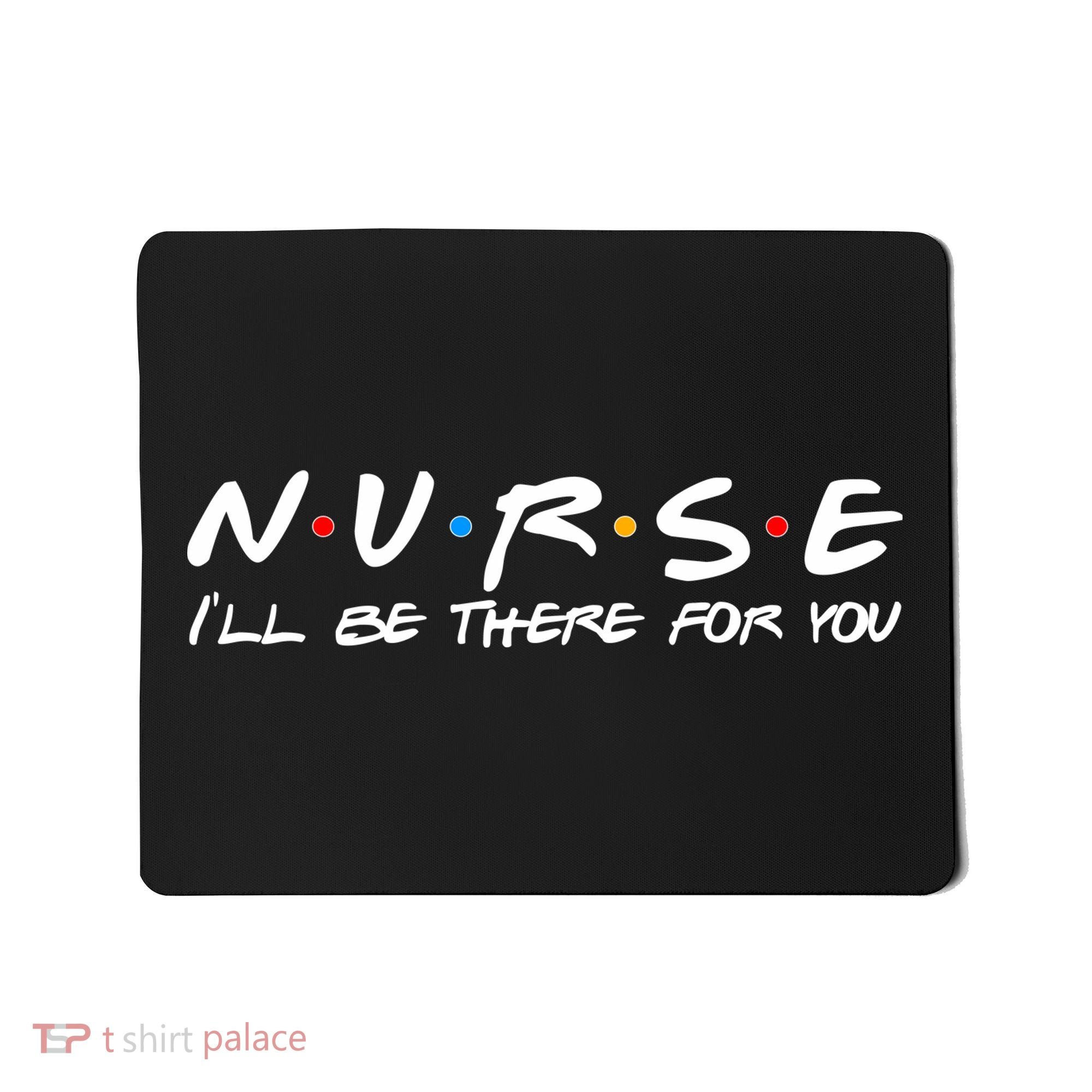 Nurse I'll Be There For You Support Mousepad