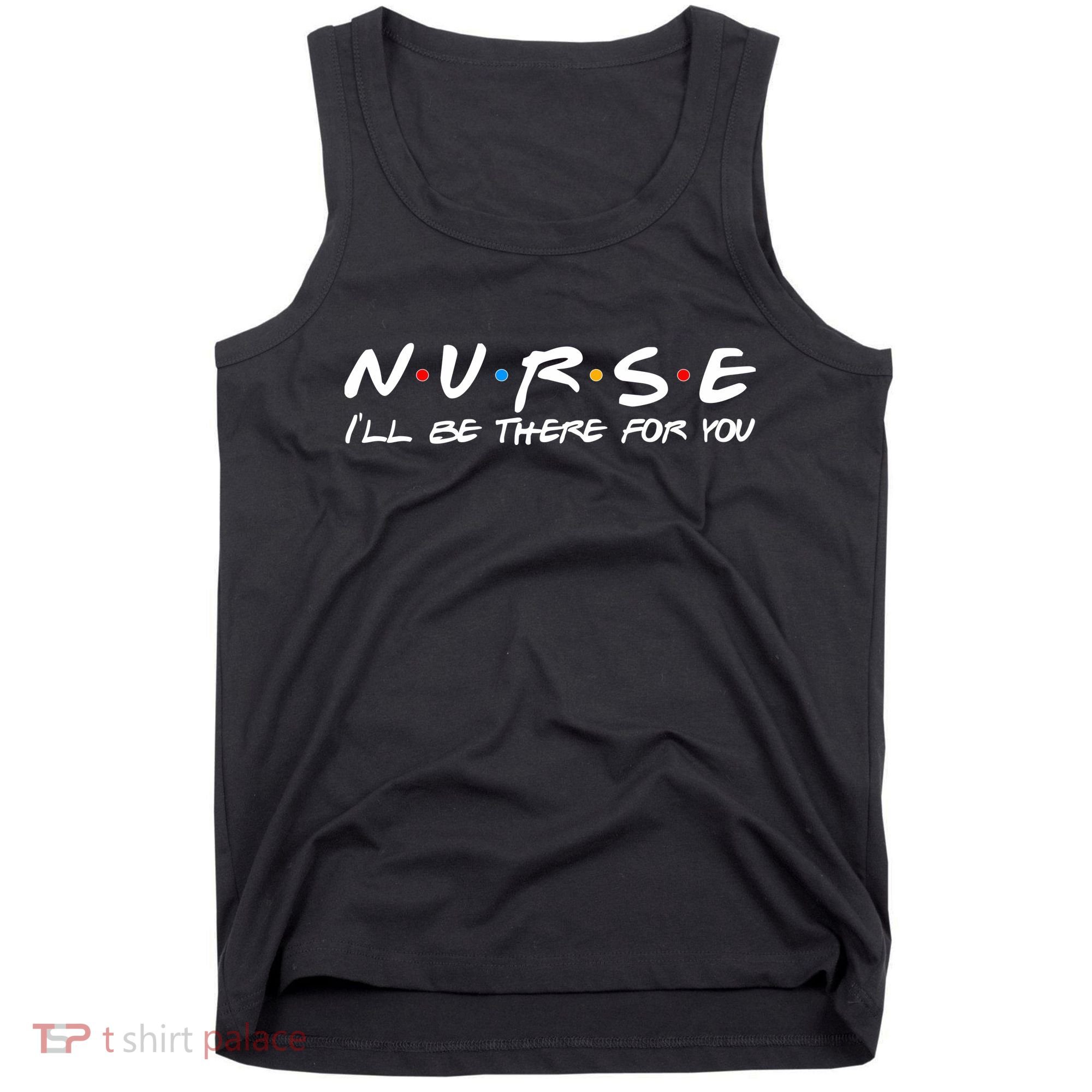 Nurse I'll Be There For You Support Tank Top