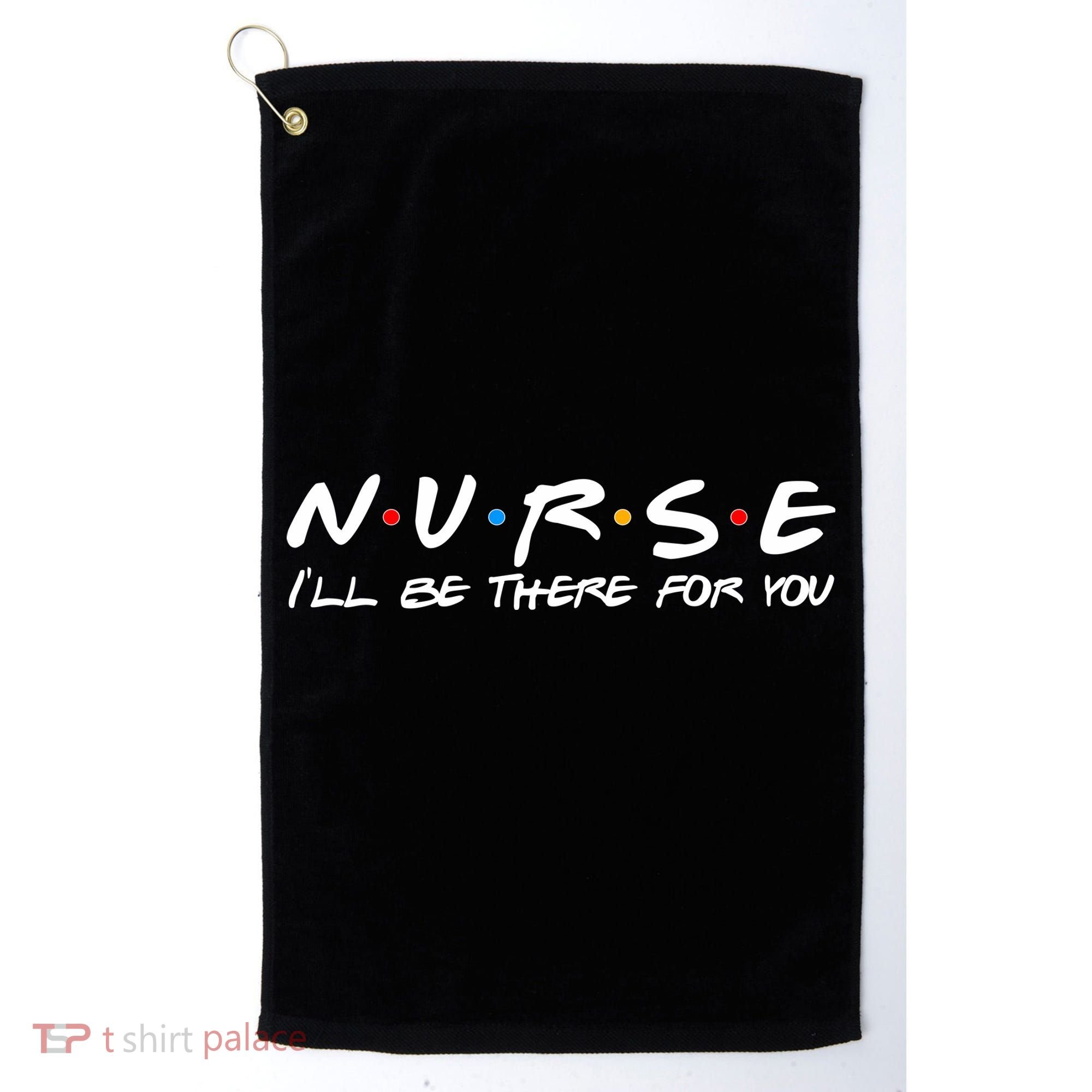 Nurse I'll Be There For You Support Golf Towel