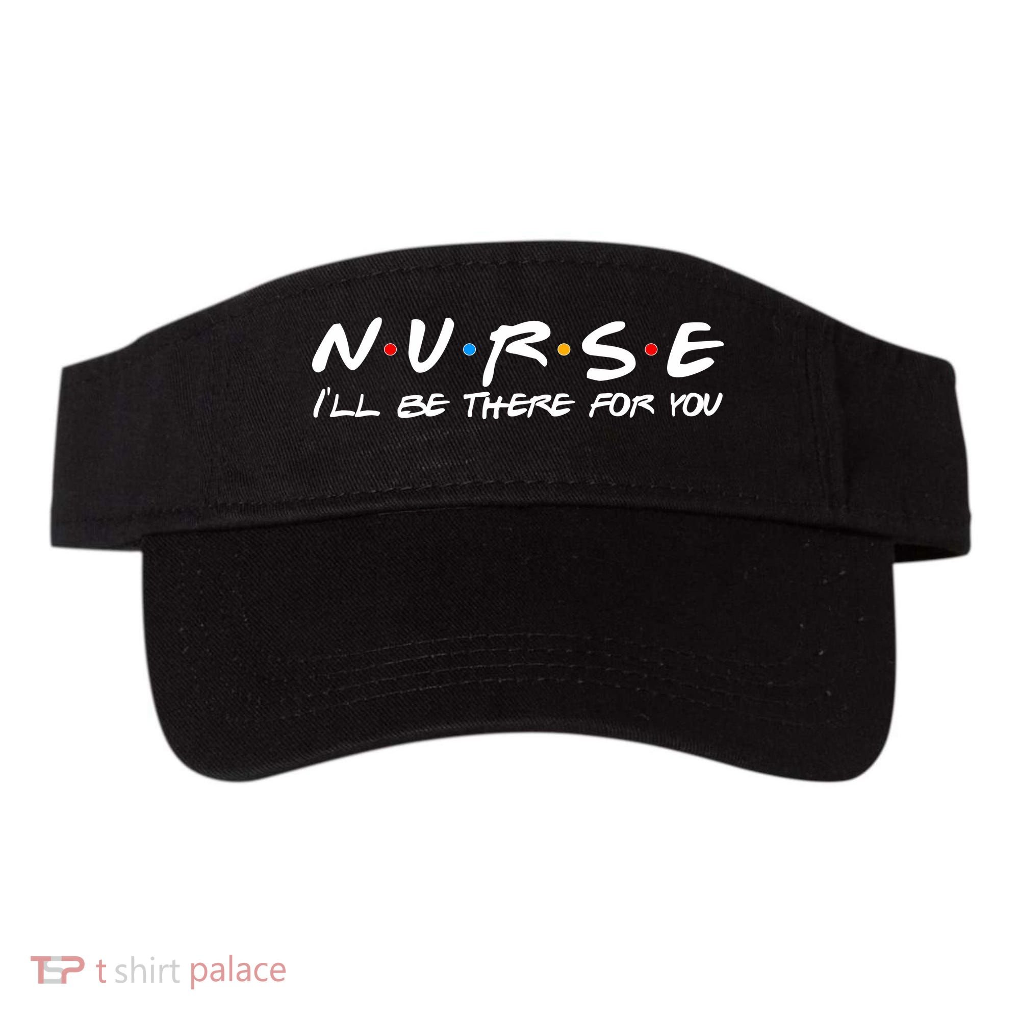 Nurse I'll Be There For You Support Visor