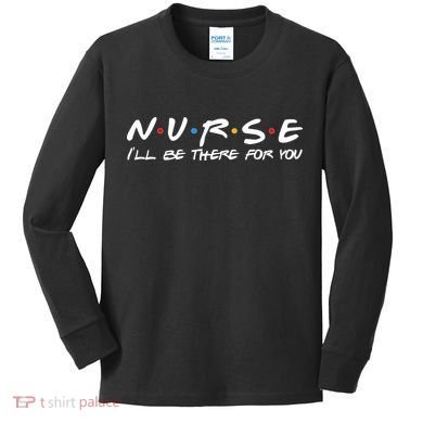 Nurse I'll Be There For You Support Kids Long Sleeve Shirt