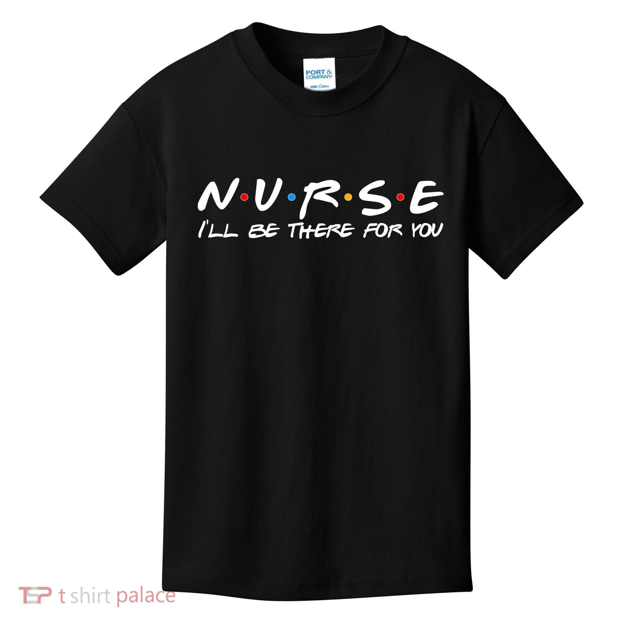 Nurse I'll Be There For You Support Kids T-Shirt
