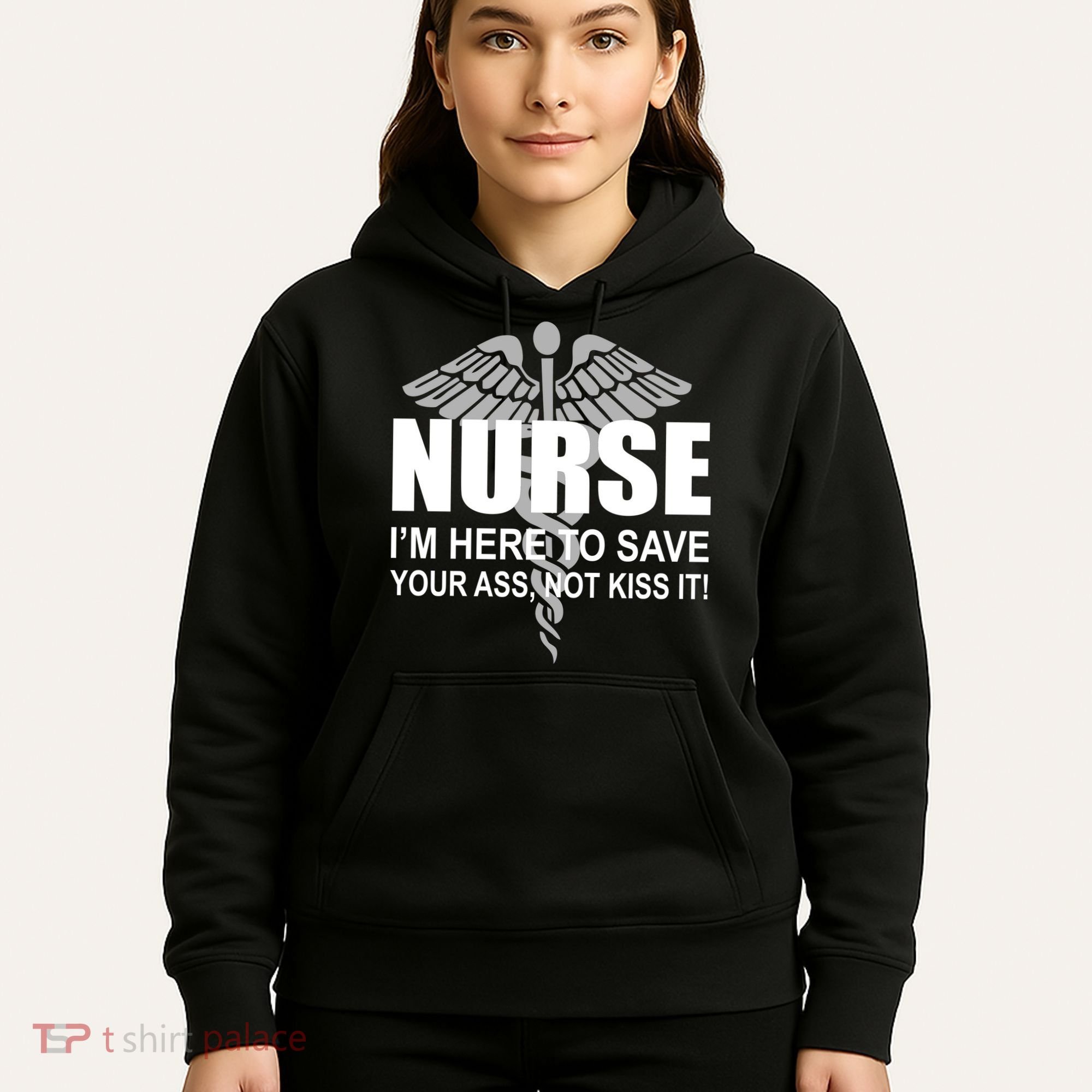 Nurse I'm Here To Save Your Ass Not Kiss It Hoodie