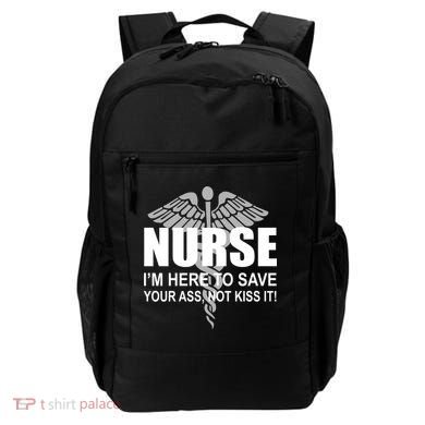 Nurse I'm Here To Save Your Ass Not Kiss It Backpack