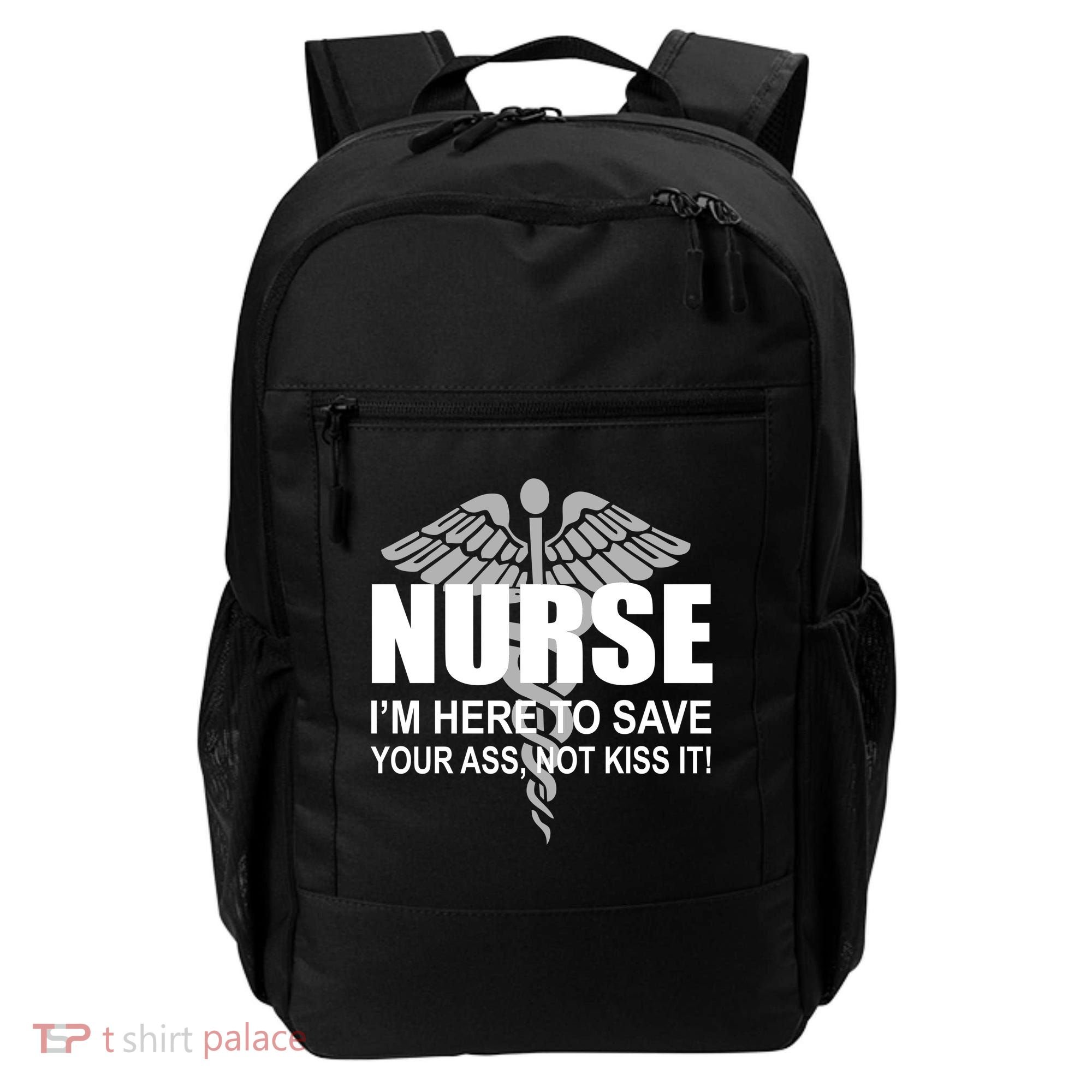 Nurse I'm Here To Save Your Ass Not Kiss It Backpack