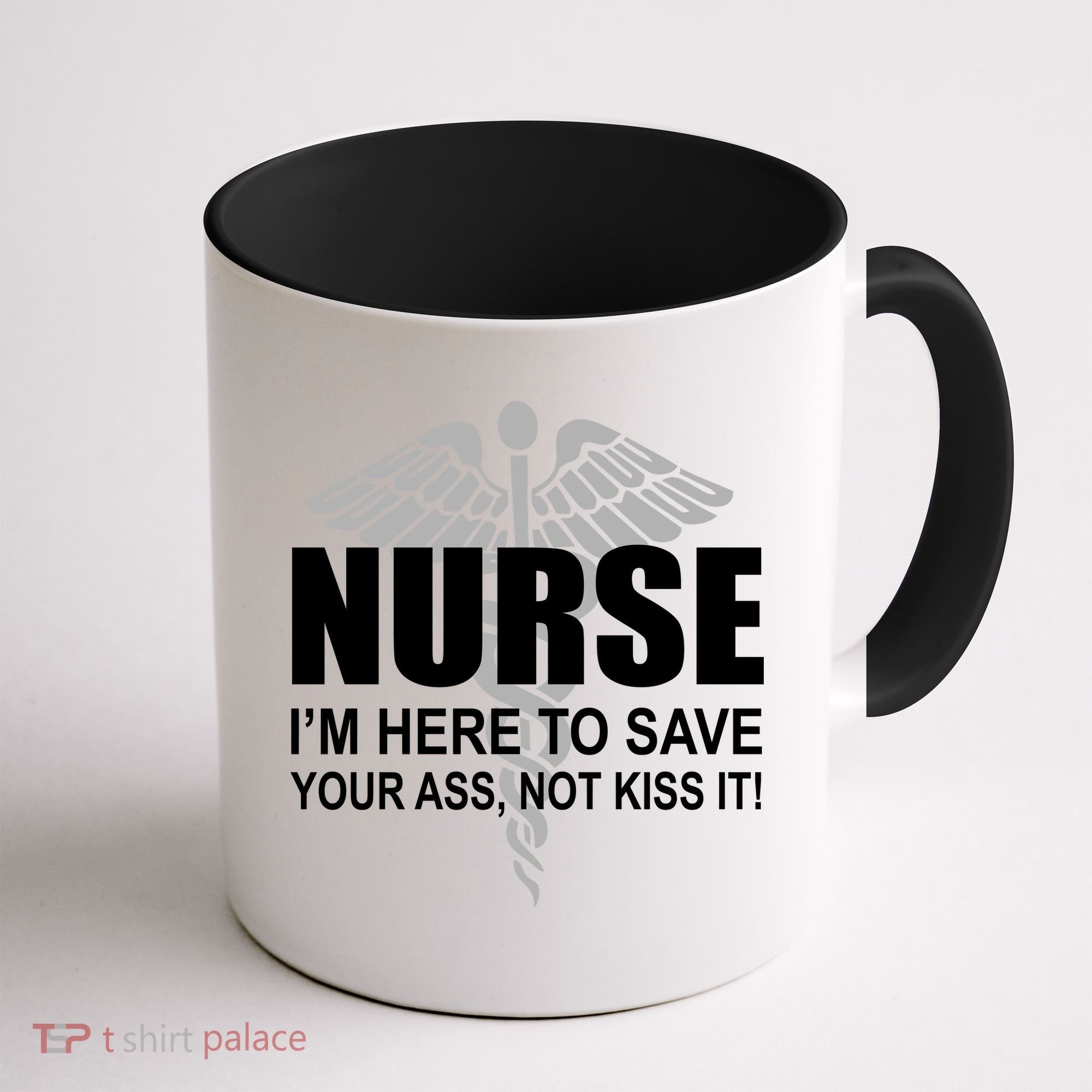 Nurse I'm Here To Save Your Ass Not Kiss It Coffee Mug