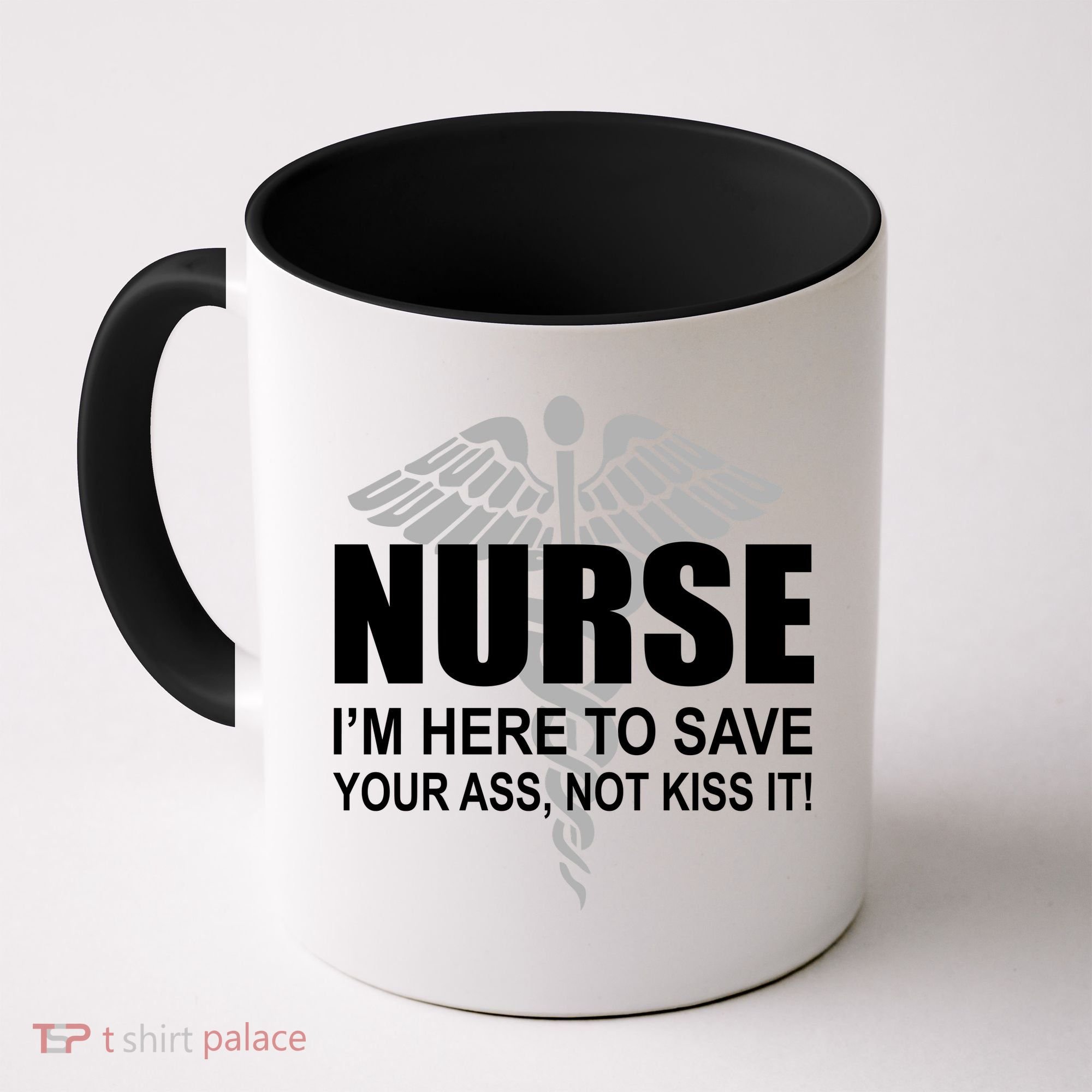 Nurse I'm Here To Save Your Ass Not Kiss It Coffee Mug