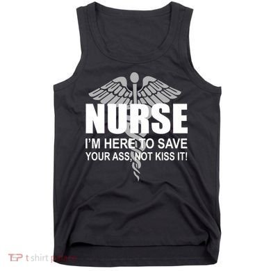 Nurse I'm Here To Save Your Ass Not Kiss It Tank Top