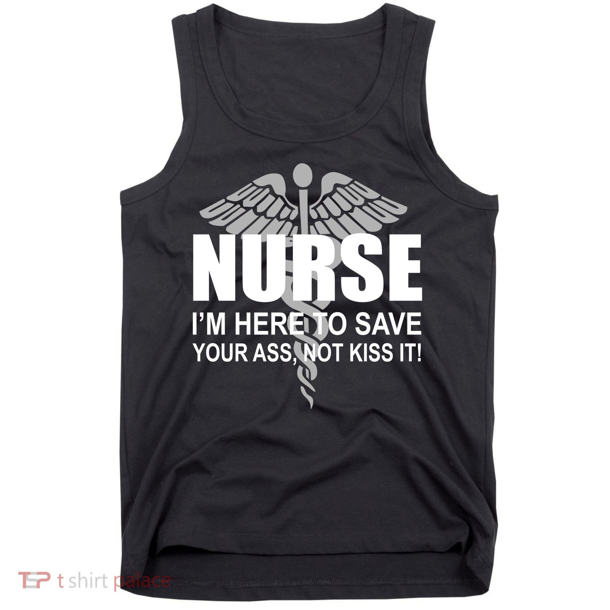 Nurse I'm Here To Save Your Ass Not Kiss It Tank Top