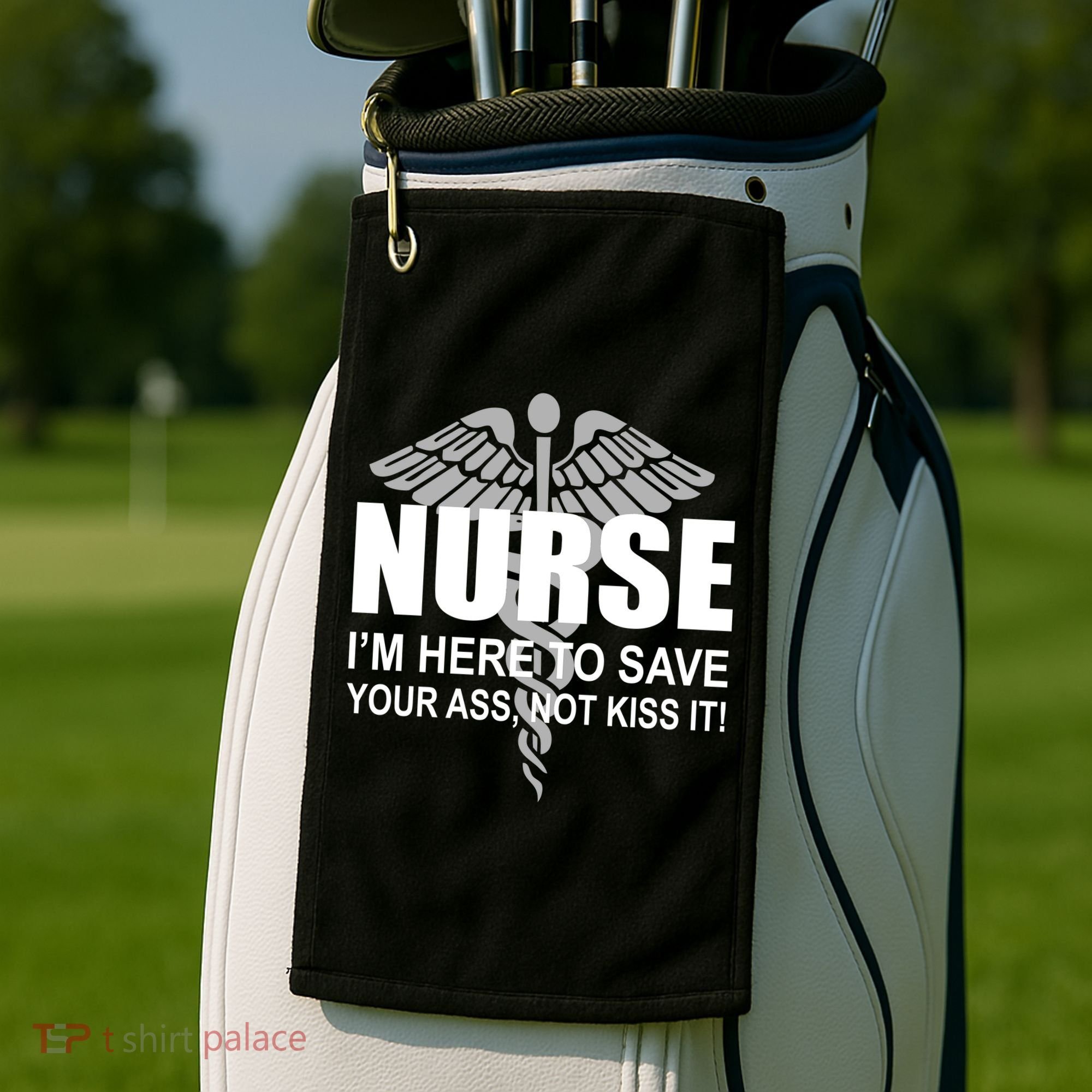 Nurse I'm Here To Save Your Ass Not Kiss It Golf Towel