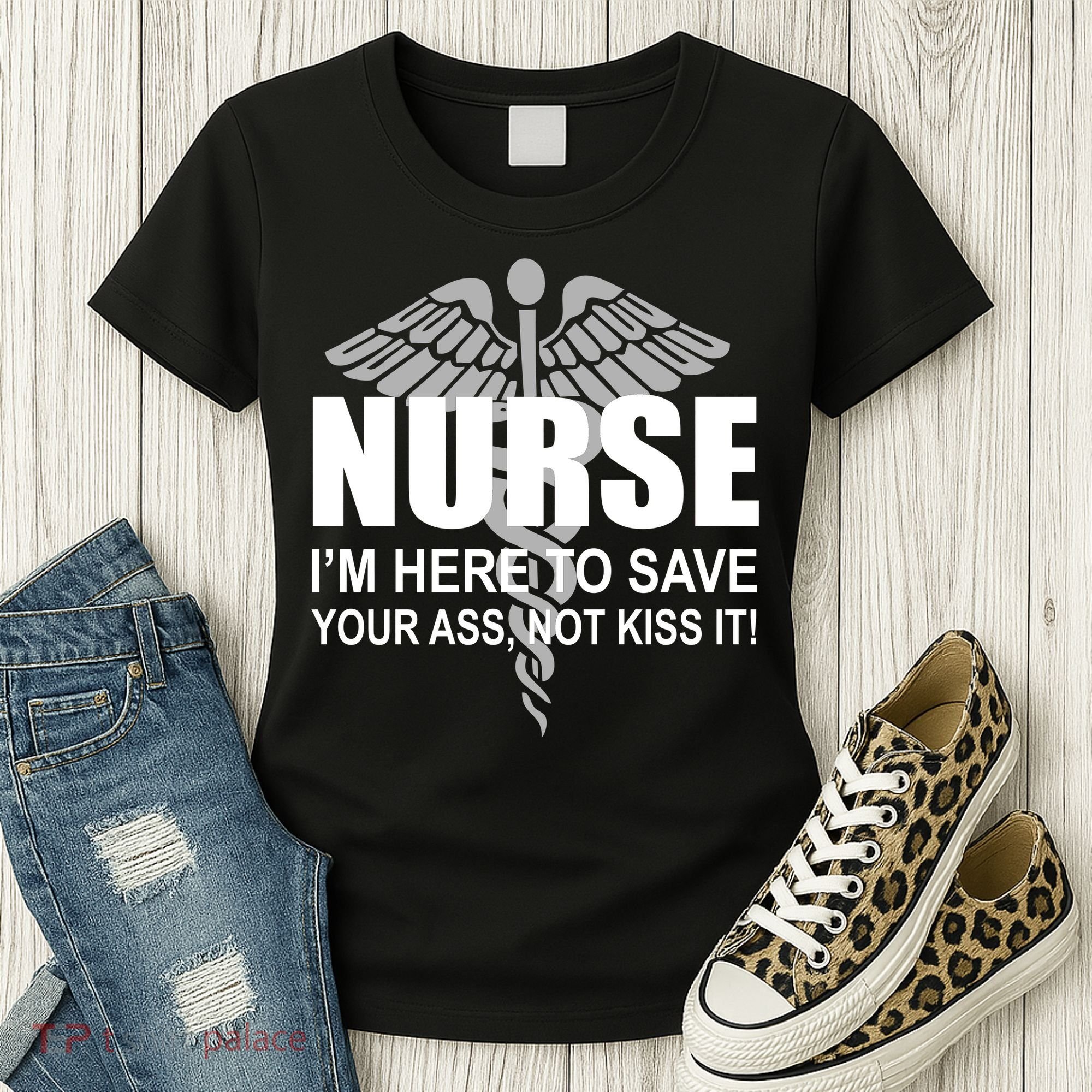 Nurse I'm Here To Save Your Ass Not Kiss It Women's T-Shirt