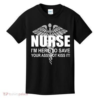 Nurse I'm Here To Save Your Ass Not Kiss It Kids T-Shirt