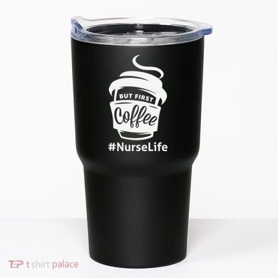 Nurse Life Coffee First Tumbler