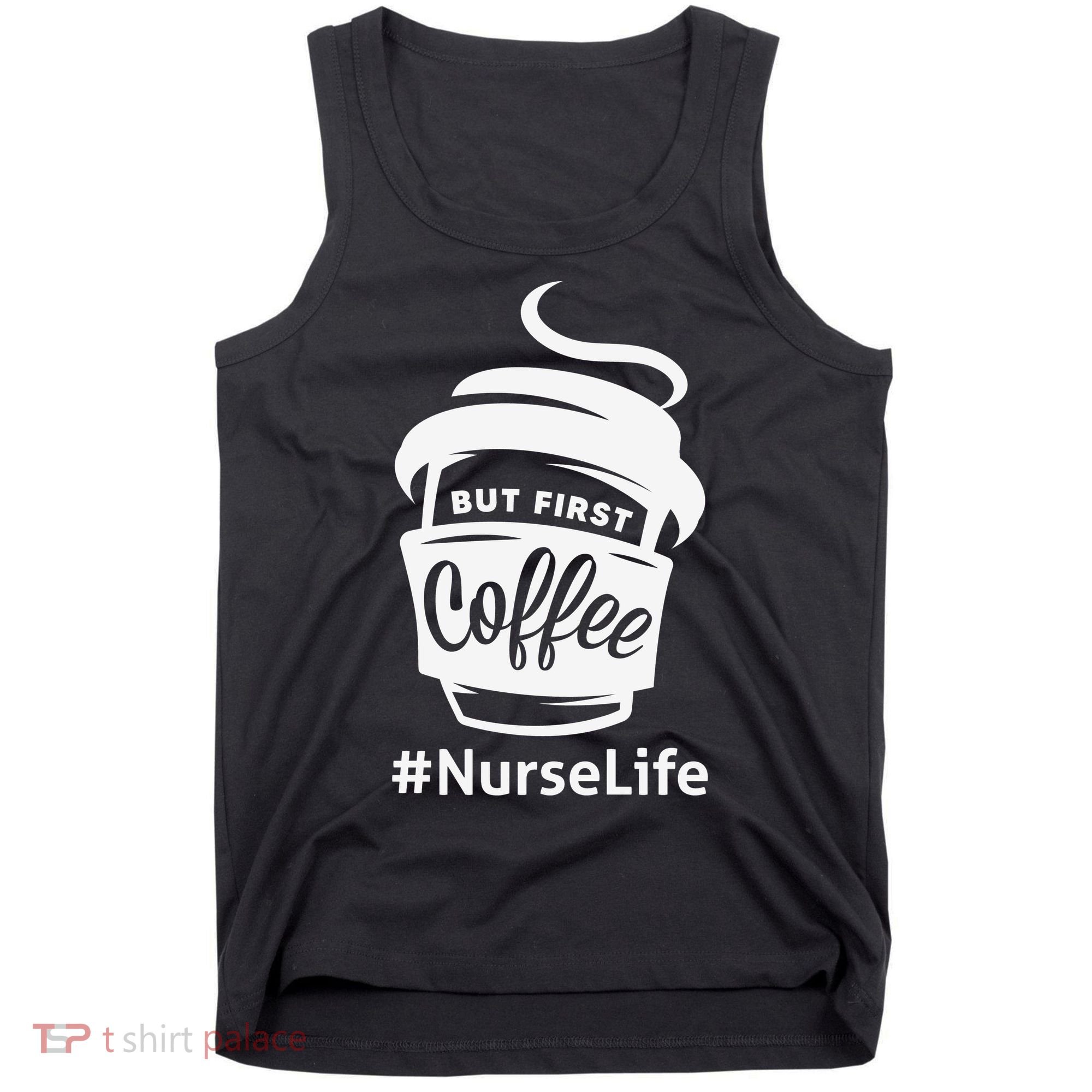 Nurse Life Coffee First Tank Top