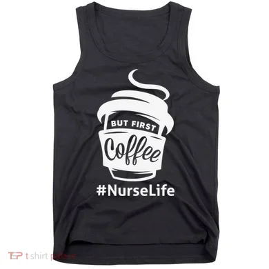 Nurse Life Coffee First Tank Top