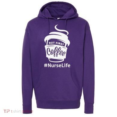 Nurse Life Coffee First Hoodie