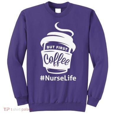 Nurse Life Coffee First Sweatshirt