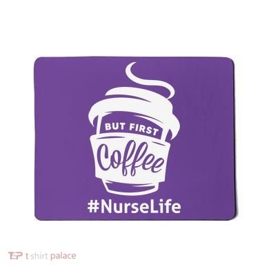 Nurse Life Coffee First Mousepad