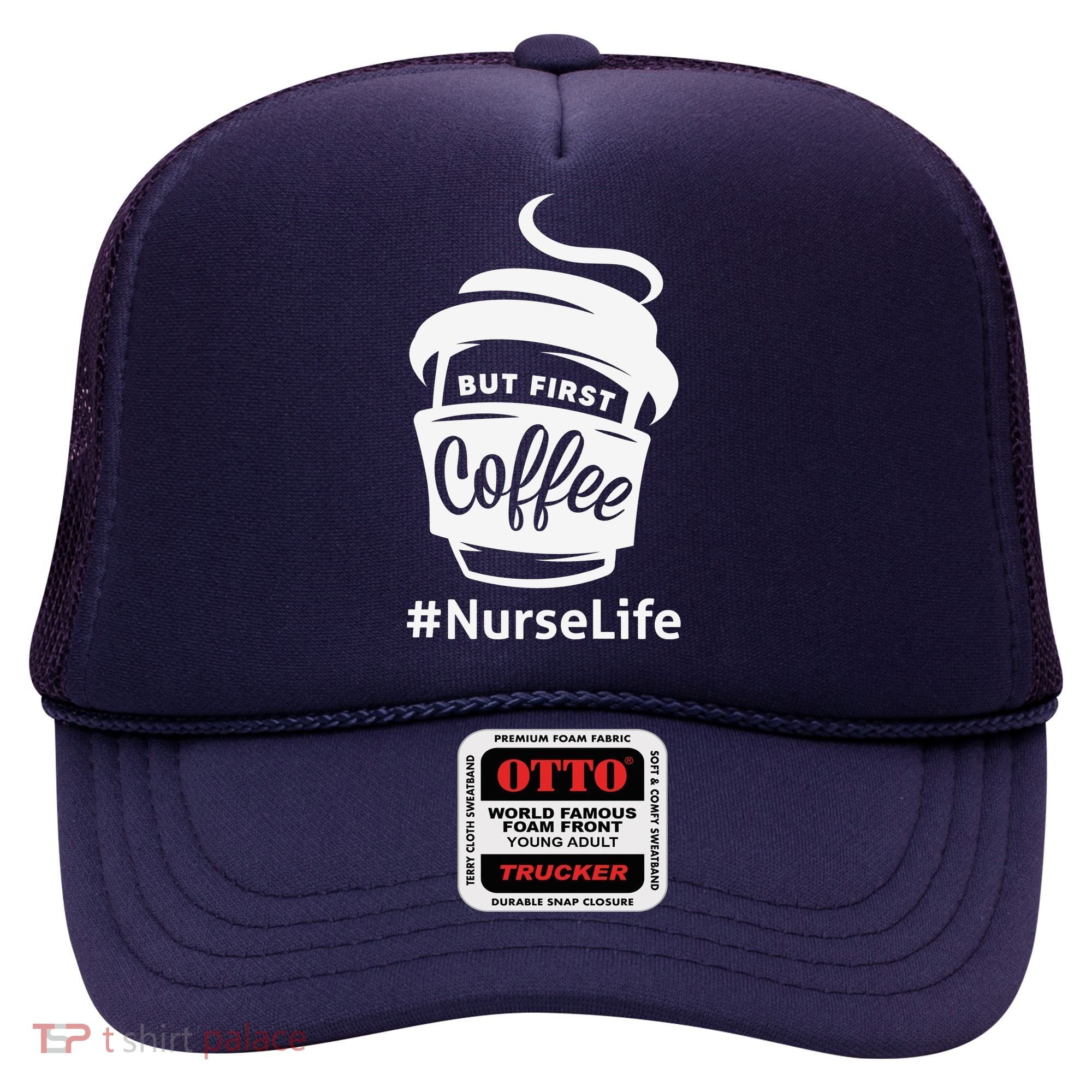 Nurse Life Coffee First Hat