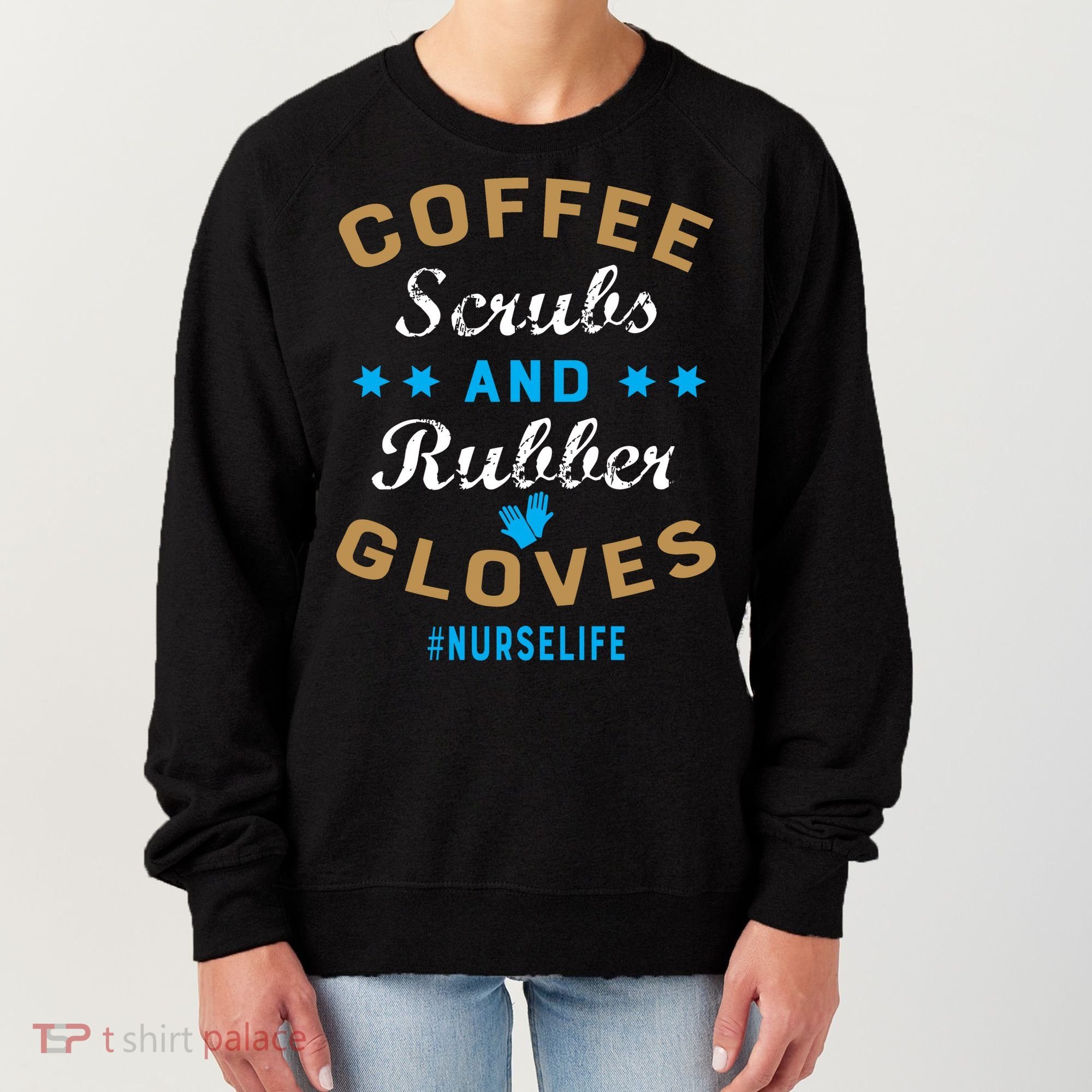 Nurse Life Coffee Scrubs and Rubber Gloves Women's Sweatshirt