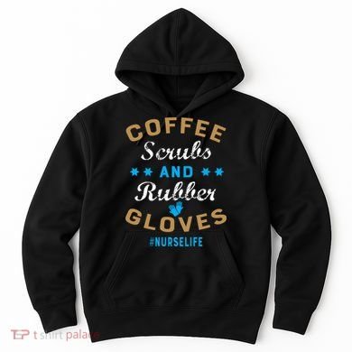 Nurse Life Coffee Scrubs and Rubber Gloves Hoodie