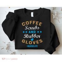 Nurse Life Coffee Scrubs and Rubber Gloves Sweatshirt thumb 2