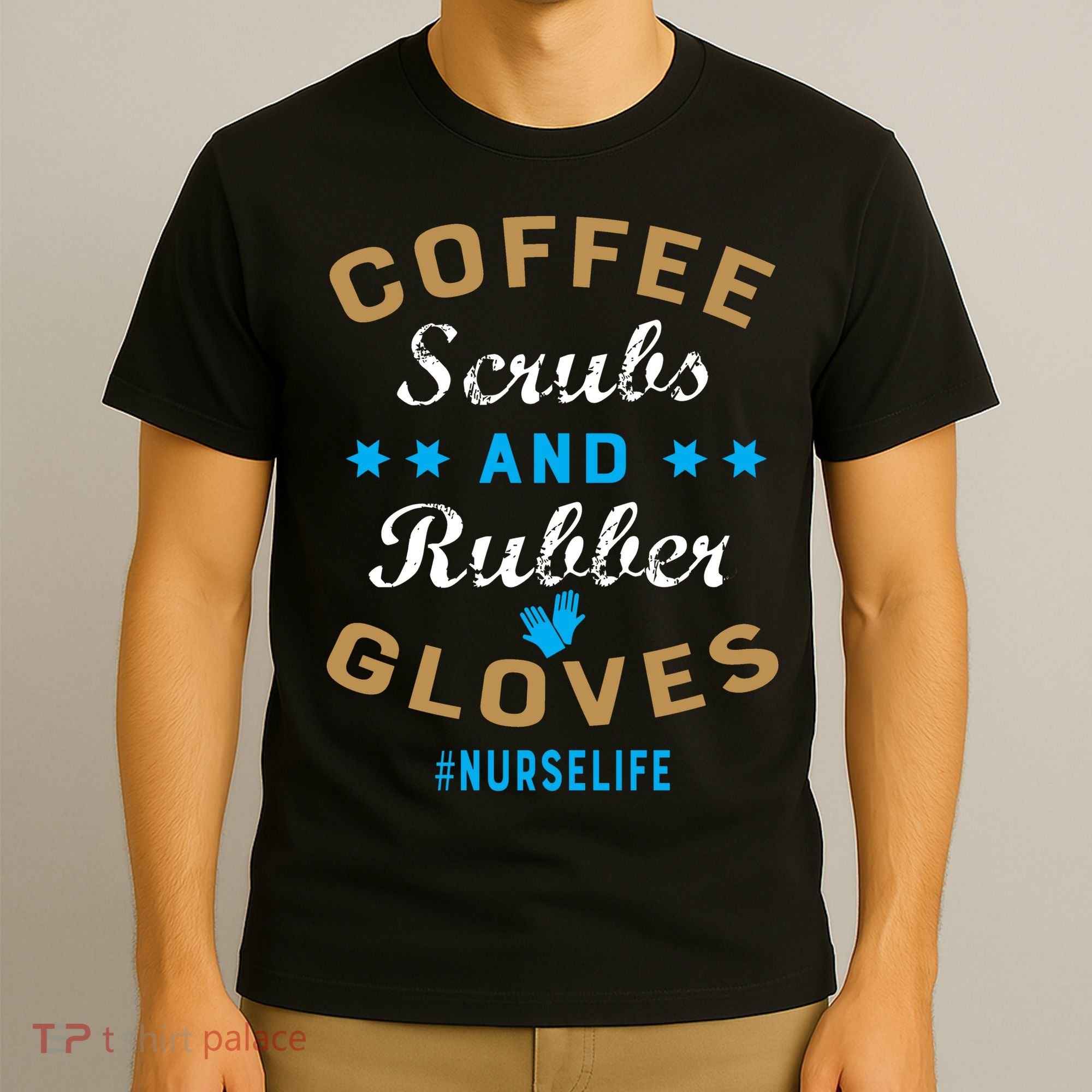 Nurse Life Coffee Scrubs and Rubber Gloves T-Shirt