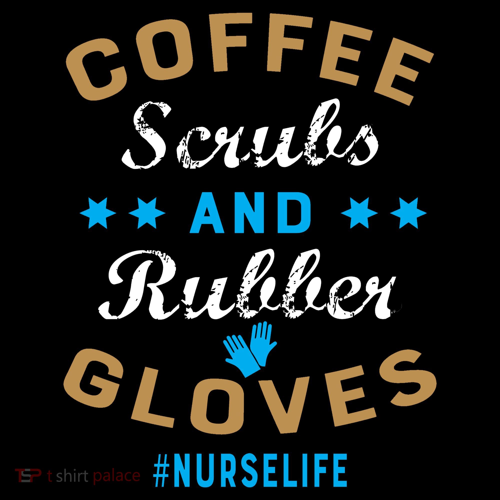 Nurse Life Coffee Scrubs and Rubber Gloves T-Shirt