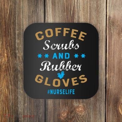 Nurse Life Coffee Scrubs and Rubber Gloves Coaster