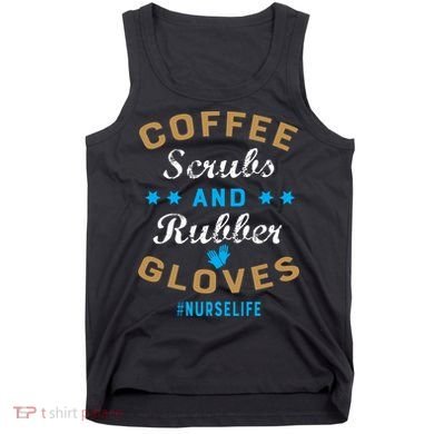 Nurse Life Coffee Scrubs and Rubber Gloves Tank Top