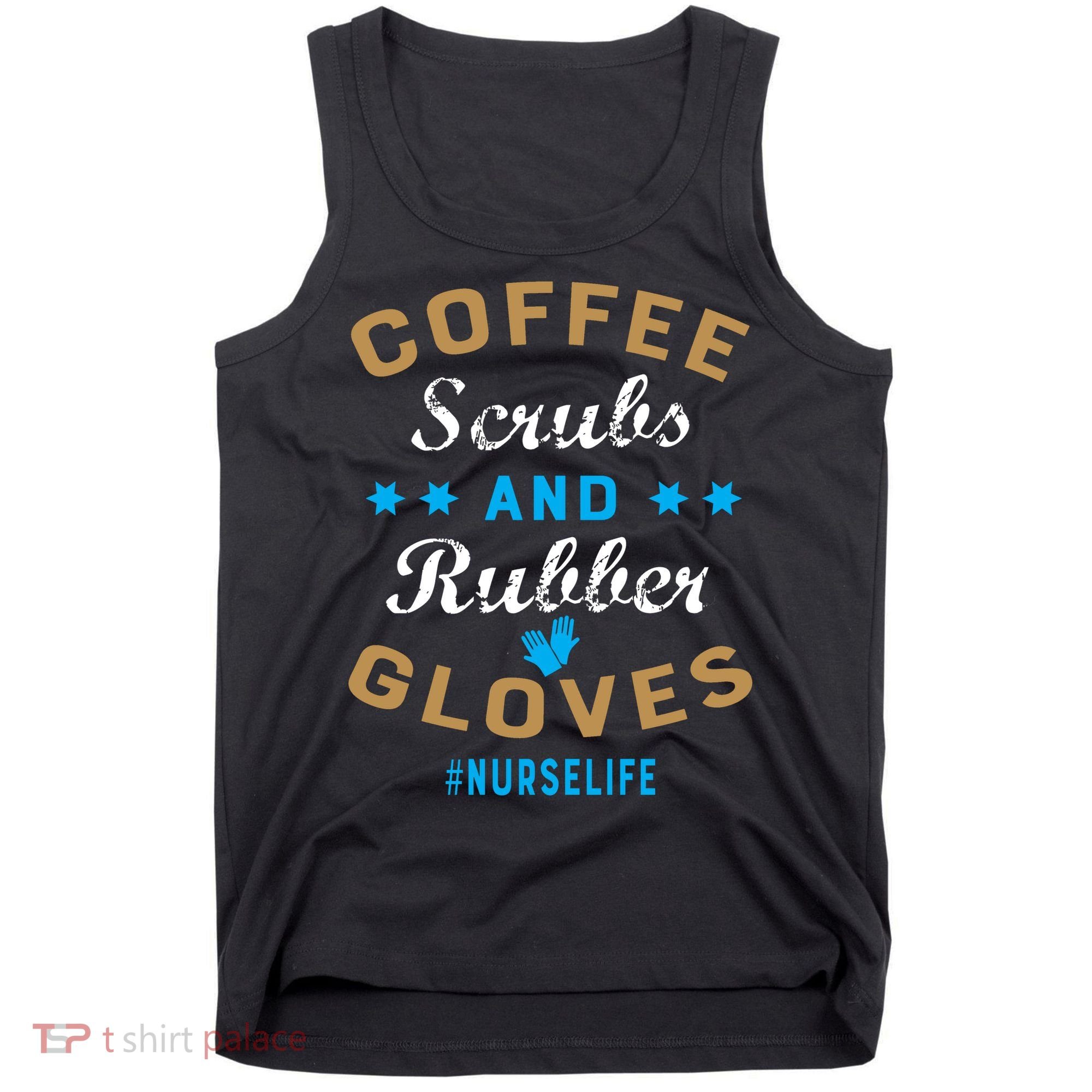 Nurse Life Coffee Scrubs and Rubber Gloves Tank Top