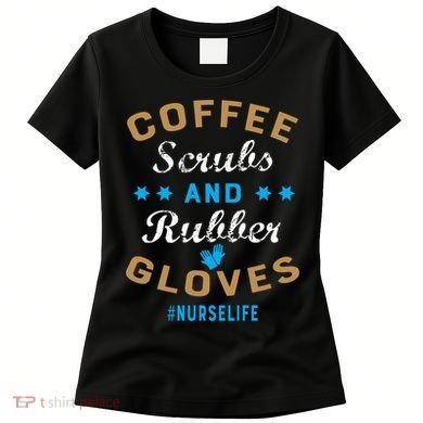Nurse Life Coffee Scrubs and Rubber Gloves Women's T-Shirt