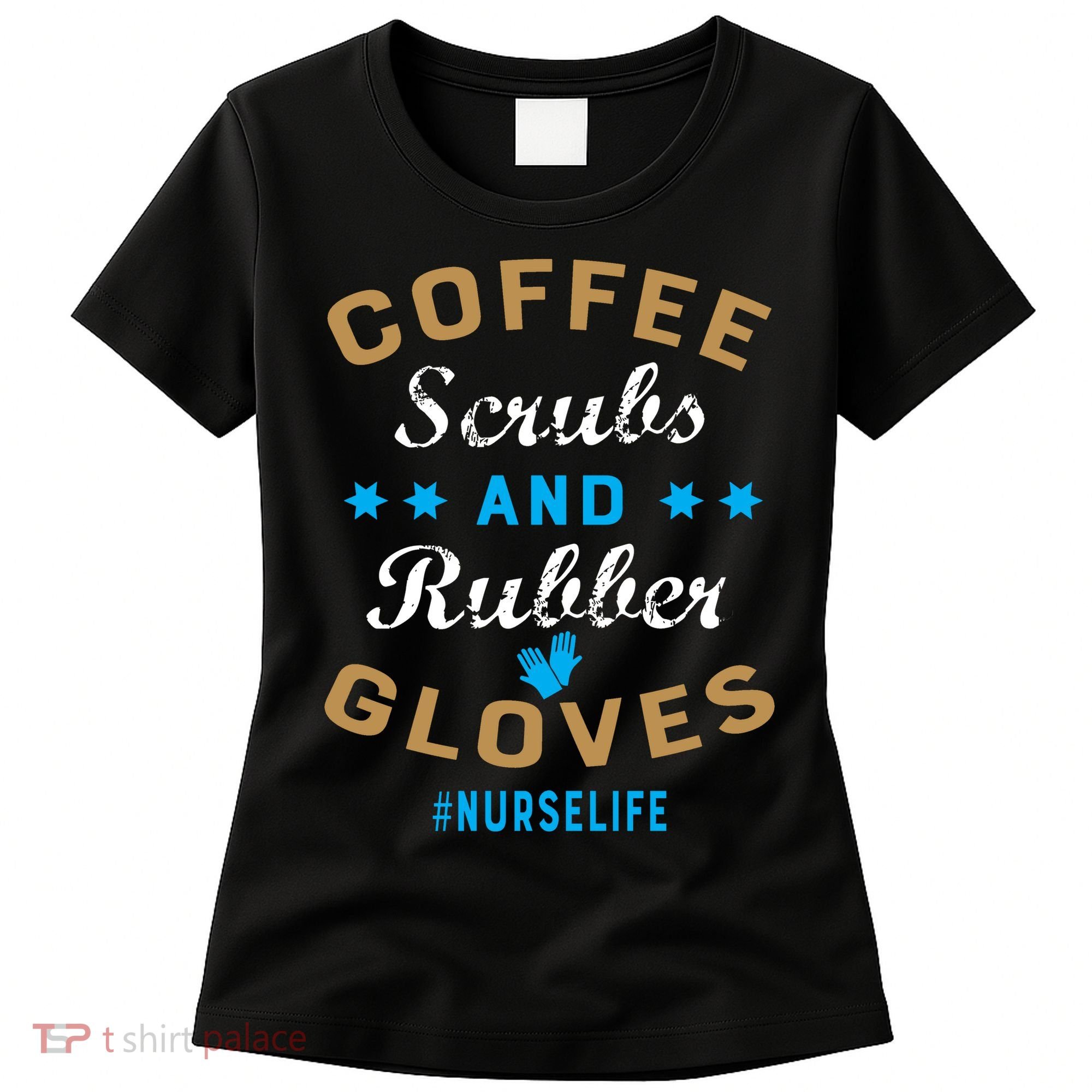 Nurse Life Coffee Scrubs and Rubber Gloves Women's T-Shirt